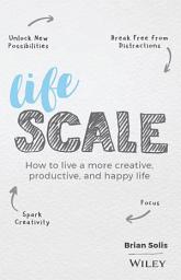 Icon image Lifescale: How to Live a More Creative, Productive, and Happy Life