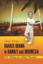 Icon image Barack Obama in Hawai'i and Indonesia: The Making of a Global President