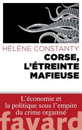 Icon image Corse, l'étreinte mafieuse