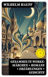 Icon image Gesammelte Werke: Märchen + Romane + Erzählungen + Gedichte: Bereicherte Ausgabe.