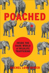 Icon image Poached: Inside the Dark World of Wildlife Trafficking