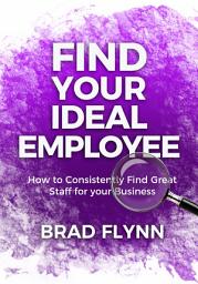 Icon image Find Your Ideal Employee: How to consistently find great staff for your business.