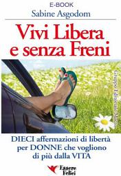 Icon image Vivi libera e senza freni: Non solo per le donne, ma per chi desidera davvero entrare in contatto con l’universo femminile