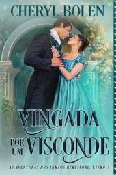 Icon image Vingada Por Um Visconde: As Aventuras dos Irmãos Beresford, Livro 5