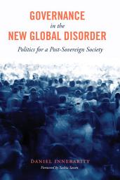Icon image Governance in the New Global Disorder: Politics for a Post-Sovereign Society