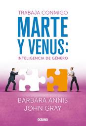 Icon image Marte y Venus: Inteligencia de género: Trabaja conmigo