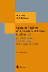 Icon image Operator Algebras and Quantum Statistical Mechanics 1: C*- and W*-Algebras. Symmetry Groups. Decomposition of States, Edition 2