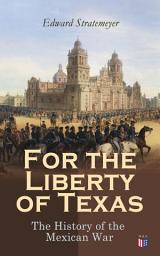 Icon image For the Liberty of Texas: The History of the Mexican War
