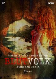 Icon image BLUTVOLK, Band 42: KIND DES GRALS: Die große Vampir-Saga von Adrian Doyle & Timothy Stahl