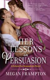 Icon image Her Lessons in Persuasion: A School for Scoundrels Novel