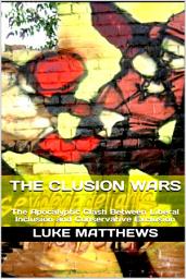 Icon image The Clusion Wars: The Apocalyptic Clash Between Liberal Inclusion and Conservative Exclusion