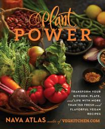 Icon image Plant Power: Transform Your Kitchen, Plate, and Life with More Than 150 Fresh and Flavorful Vegan Recipes