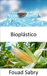 Icon image Bioplástico: La vida en bioplástico es más fantástica. ¿Son plásticos de base biológica o biodegradables? ¿Es victoria o pura ficción?