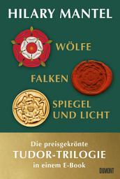 Icon image Wölfe, Falken und Spiegel & Licht: Die Tudor-Trilogie in einem E-Book