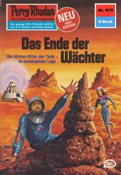 Icon image Perry Rhodan 970: Das Ende der Wächter: Perry Rhodan-Zyklus "Die kosmischen Burgen"