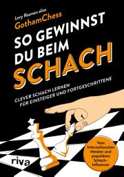Icon image So gewinnst du beim Schach: Clever Schach lernen für Einsteiger und Fortgeschrittene | Vom Internationalen Meister und YouTuber GothamChess | Vollständig überarbeitete Neuausgabe, Ausgabe 2