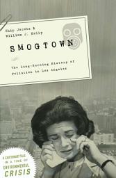 Icon image Smogtown: The Lung-Burning History of Pollution in Los Angeles