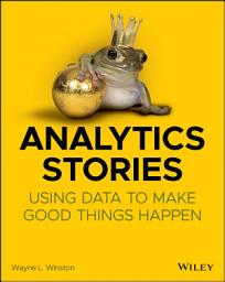 Icon image Analytics Stories: Using Data to Make Good Things Happen