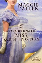 Icon image The Misfortunate Miss Farthington: A Sweet Regency Romance Novella