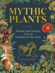 Icon image Mythic Plants: Potions and Poisons from the Gardens of the Gods