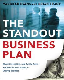 Icon image The Standout Business Plan: Make It Irresistible¿and Get the Funds You Need for Your Startup or Growing Business