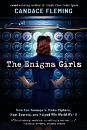 Icon image The Enigma Girls: How Ten Teenagers Broke Ciphers, Kept Secrets, and Helped Win World War II (Scholastic Focus)