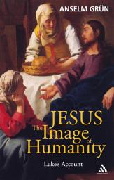 Icon image Jesus: The Image of Humanity: Luke's Account