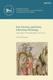 Icon image Fan Fiction and Early Christian Writings: Apocrypha, Pseudepigrapha and Canon