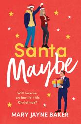 Icon image Santa Maybe: Don't miss out on this absolutely hilarious and festive romantic comedy!