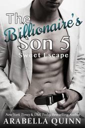 Icon image The Billionaire's Son 5: Sweet Escape: (A BDSM Erotic Romance)