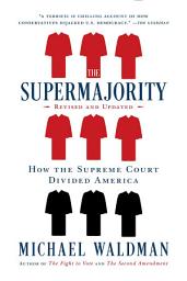 Icon image The Supermajority: How the Supreme Court Divided America