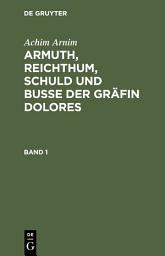 Icon image Achim Arnim: Armuth, Reichthum, Schuld und Buße der Gräfin Dolores. Band 1