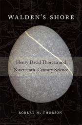Icon image Walden’s Shore: Henry David Thoreau and Nineteenth-Century Science