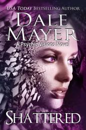Icon image Shattered: A Psychic Visions Novel