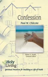 Icon image Holy Living: Confession: Spiritual Practices of Building a Life of Faith