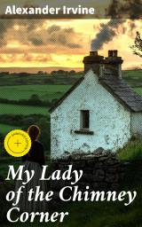 Icon image My Lady of the Chimney Corner: Enriched edition. A Heartwarming Tale of Family, Loss, and Resilience in Rural Ireland