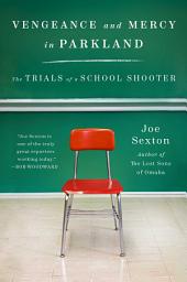 Icon image Vengeance and Mercy in Parkland: The Trials of a School Shooter