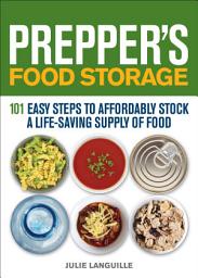 Icon image Prepper's Food Storage: 101 Easy Steps to Affordably Stock a Life-Saving Supply of Food