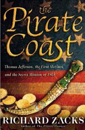 Icon image The Pirate Coast: Thomas Jefferson, the First Marines, and the Secret Mission of 1805