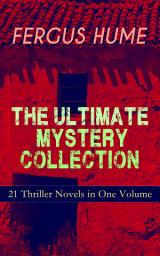 Icon image FERGUS HUME - The Ultimate Mystery Collection: 21 Thriller Novels in One Volume: The Mystery of a Hansom Cab, Red Money, The Bishop's Secret, The Pagan's Cup, A Coin of Edward VII, The Secret Passage, The Green Mummy, A Woman's Burden, The Crowned Skull, Hagar of the Pawn-Shop…