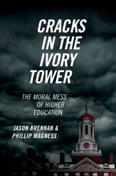Icon image Cracks in the Ivory Tower: The Moral Mess of Higher Education