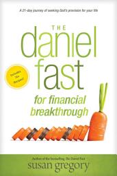 Icon image The Daniel Fast for Financial Breakthrough: A 21-Day Journey of Seeking God's Provision for Your Life