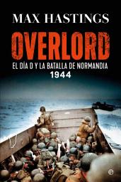 Icon image Overlord: El Día D y la batalla de Normandía. 1944