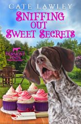 Icon image Sniffing Out Sweet Secrets: A pet cozy murder mystery