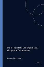 Icon image The B Text of the Old English Bede: A Linguistic Commentary