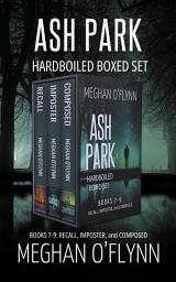 Icon image Ash Park Hardboiled Mysteries Boxed Set: Books 7-9: Recall, Imposter, and Composed