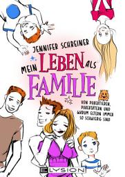 Icon image Mein Leben als Familie: Von Pubertieren, Pubertätern und warum Eltern immer so schwierig sind