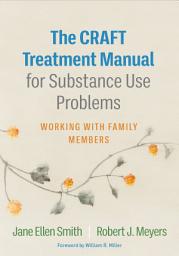 Icon image CRAFT Treatment Manual for Substance Use Problems: Working with Family Members