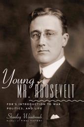 Icon image Young Mr. Roosevelt: FDR's Introduction to War, Politics, and Life