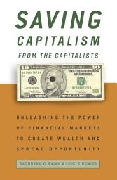 Icon image Saving Capitalism from the Capitalists: How Open Financial Markets Challenge the Establishment and Spread Prosperity to Rich and Poor Alike